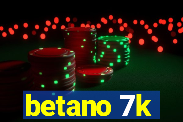 betano 7k